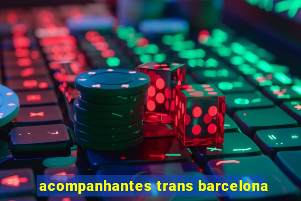 acompanhantes trans barcelona